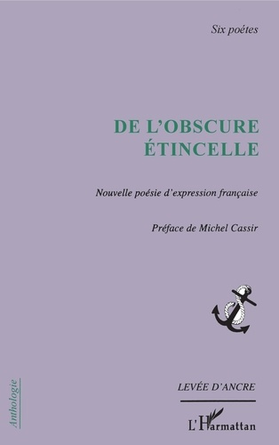 De l'obscure étincelle. Nouvelle poésie d'expression française