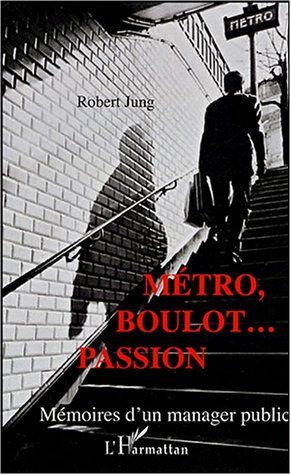 Métro, boulot... passion. Mémoires d'un manager public