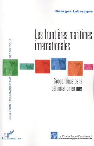 Les frontières maritimes internationales. Géopolitique de la délimitation en mer, 2e édition revue e