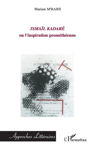 Ismaïl Kadaré ou l'inspiration prométhéenne