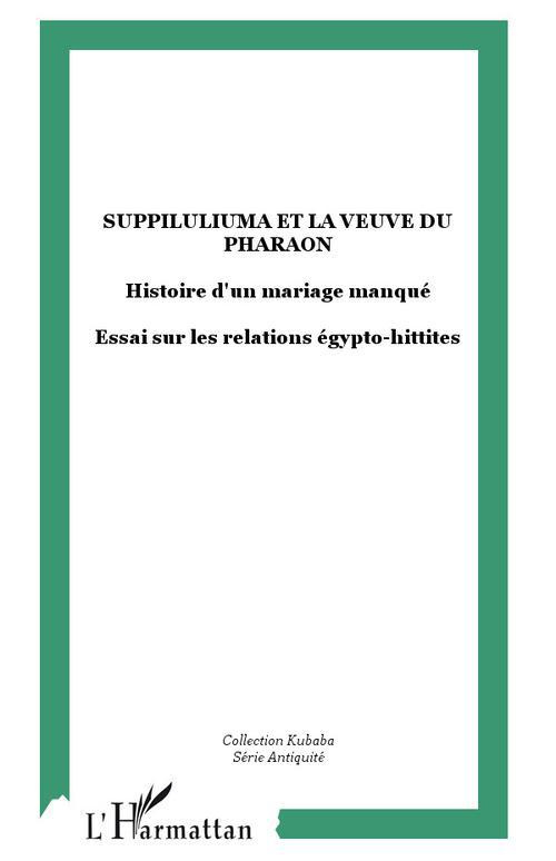 Suppiluliuma et la veuve du pharaon. Histoire d'un mariage manqué
