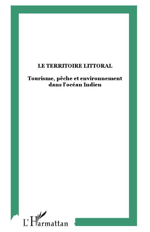 Le territoire littoral. Tourisme, pêche et environnement dans l'océan Indien