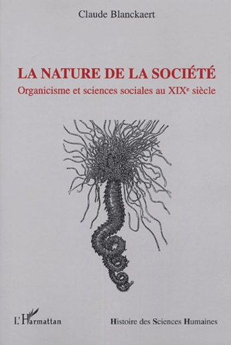 La nature de la société. Organicisme et sciences sociales au XIXe siècle