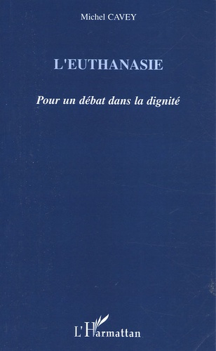 L'euthanasie. Pour un débat dans la dignité