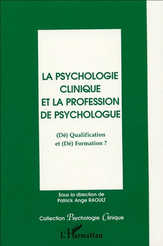 La psychologie clinique et la profession de psychologue. (Dé)Qualification et (Dé)Formation ?