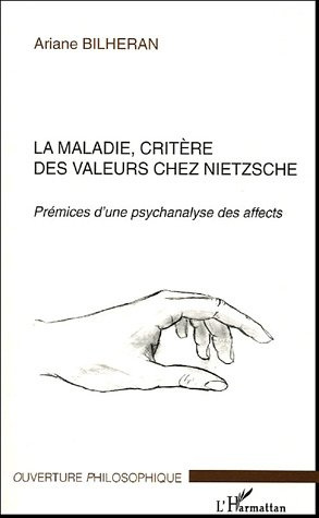 La Maladie, critère des valeurs chez Nietzsche. Prémices d'une psychanalyse des affects
