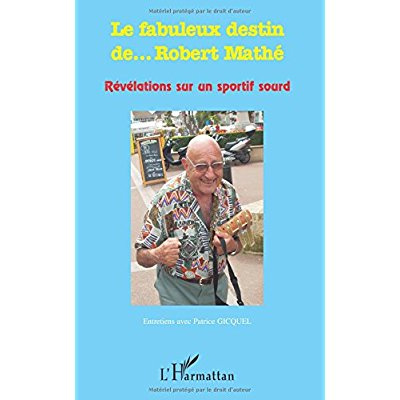 Le fabuleux destin de... Robert Mathé. Révélations sur un sportif sourd