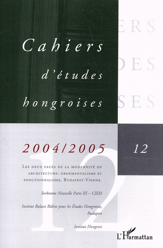 Cahiers d'études hongroises N° 12/2004-2005 : Les deux faces de la modernité en architecture : ornem