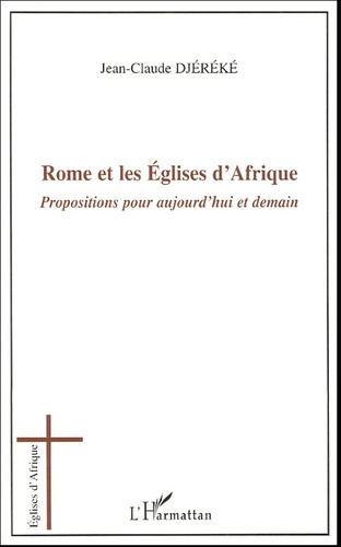 Rome et les Eglises d'Afrique. Propositions pour aujourd'hui et demain