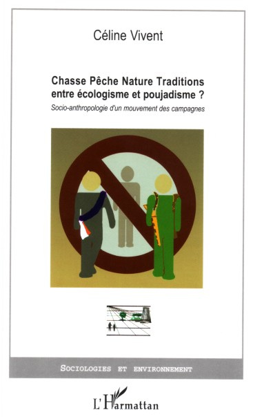 Chasse Pêche Nature Traditions entre écologisme et poujadisme? Socio-anthropologie d'un mouvement de