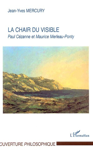 La chair du visible. Paul Cézanne et Maurice Merleau-Ponty