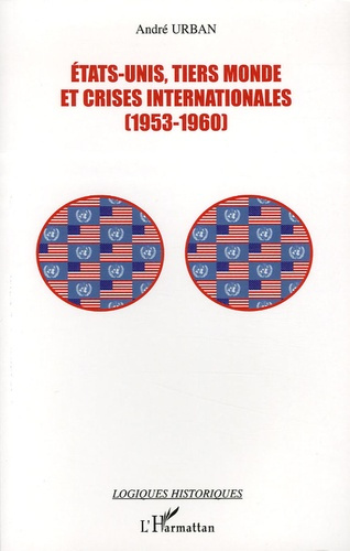 Etats-Unis, Tiers Monde et crises internationales (1953-1960). Aux origines de l'affrontement