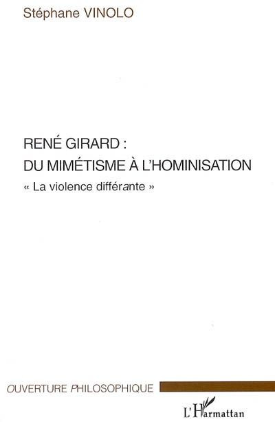 René Girard : du mimétisme à l'hominisation, la violence différante