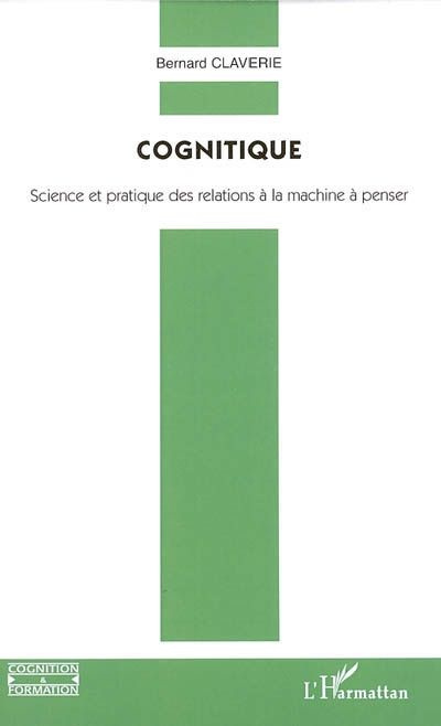 Cognitique. Science et pratique des relations à la machine à penser