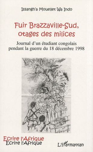 Fuir Brazzaville-Sud, otages des milices. Journal d'un étudiant congolais pendant la guerre du 18 dé