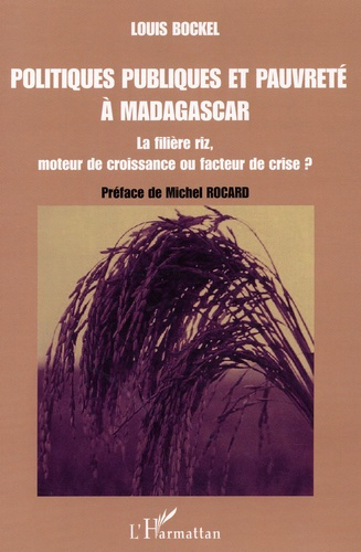 Politiques publiques et pauvreté à Madagascar. La filière riz, moteur de croissance ou facteur de cr