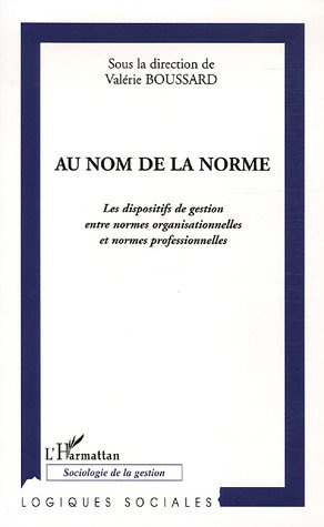 Au nom de la norme. Les dispositifs de gestion entre normes organisationnelles et normes professionn