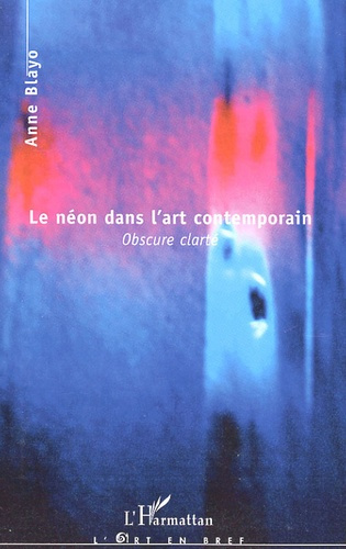 Le néon dans l'art contemporain. Obscure clarté