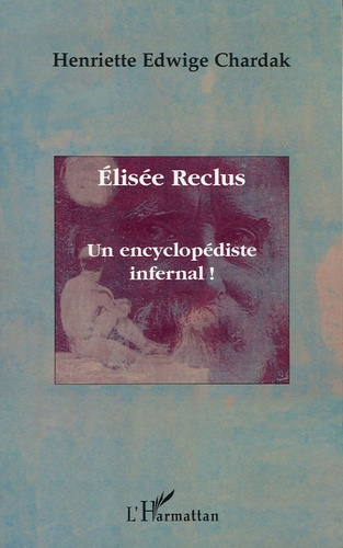 Elisée Reclus. Un encyclopédiste infernal !