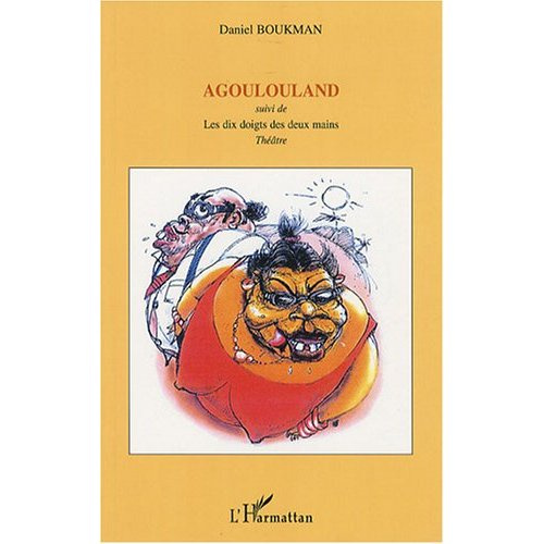 Agoulouland. Suivi de Les dix doigts des deux mains