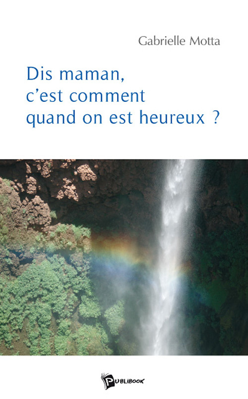 Dis maman, c'est comment quand on est heureux?