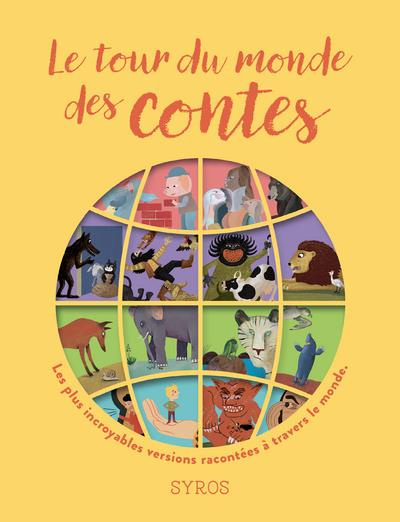 Le tour du monde des contes. Les plus incroyables versions de quatre grands contes : Les trois petit