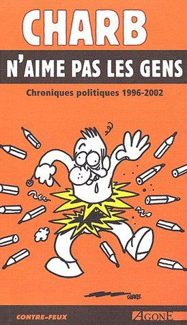 Charb n'aime pas les gens. Chroniques politiques 1996-2002