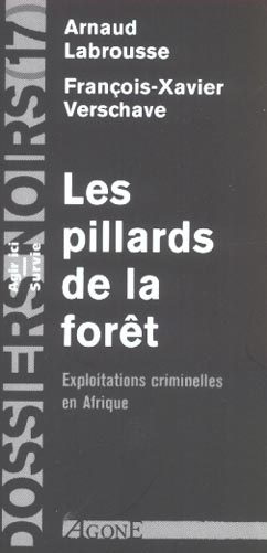 Les pillards de la forêt. Exploitations criminelles en Afrique