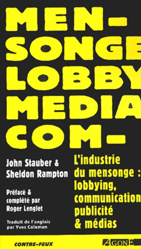 L'industrie du mensonge. Lobbying, communication, publicité et médias