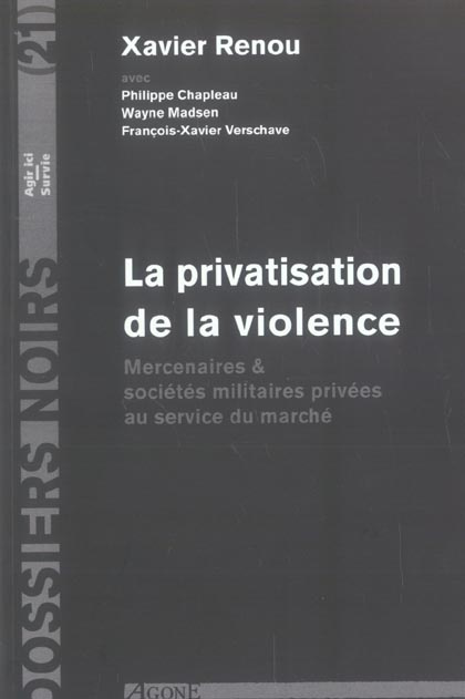La privatisation de la violence. Mercenaires et sociétés militaires privées au service du marché