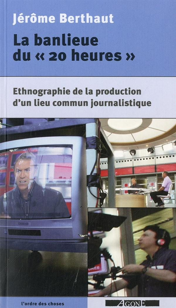 Les banlieues du "20 heures". Ethnographie de la production d'un lieu commun journalistique
