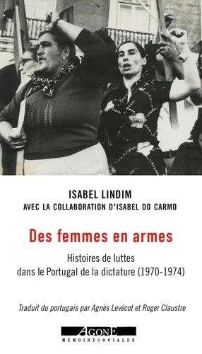 Des femmes en armes. Histoires de luttes dans le Portugal de la dictature (1970-1974)