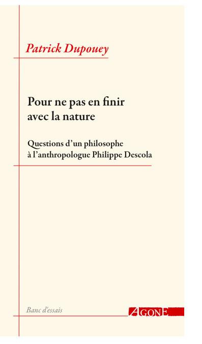 Pour ne pas en finir avec la nature. Questions d’un philosophe à l’anthropologue Philippe Descola