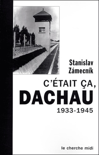 C'était ça, Dachau. 1933-1945