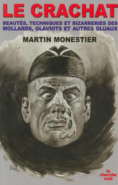 Le crachat. Beauté technique et bizarreries des molards, glaviots et autres gluaux