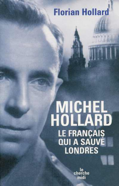 Michel Hollard. Le Français qui a sauvé Londres