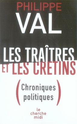 Les traîtres et les crétins. Chroniques politiques