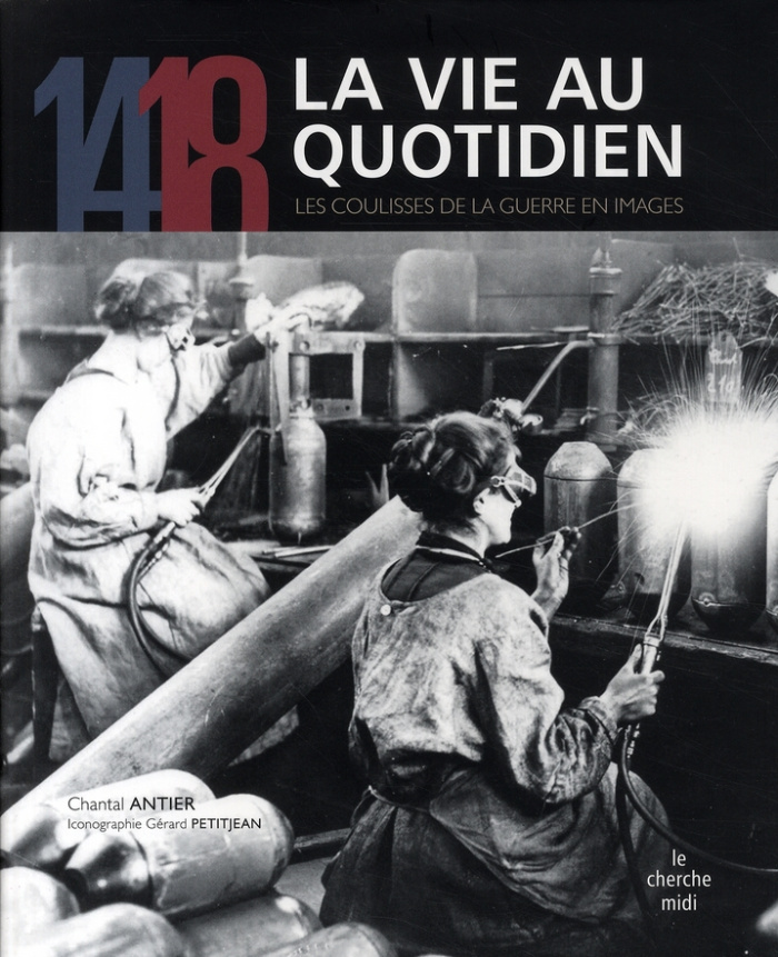14-18 La vie au quotidien. Les coulisses de la guerre en images