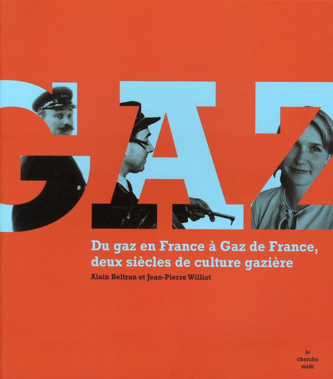 Gaz. Du gaz en France à Gaz de France, deux siècles de culture gazière