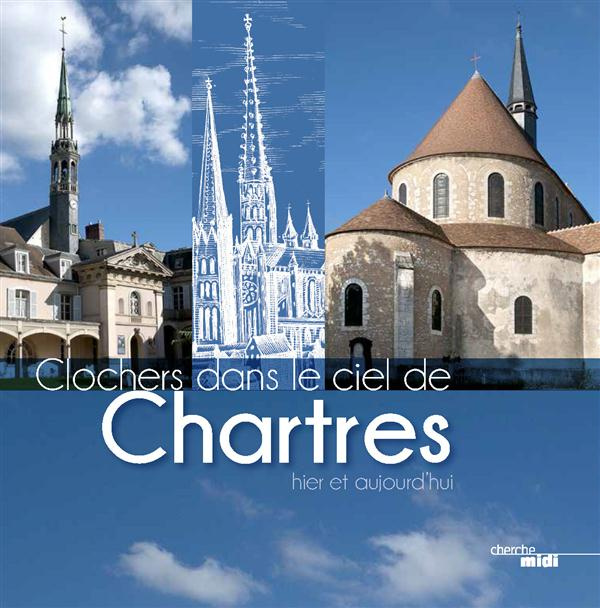Clochers dans le ciel de Chartres, hier et aujourd'hui