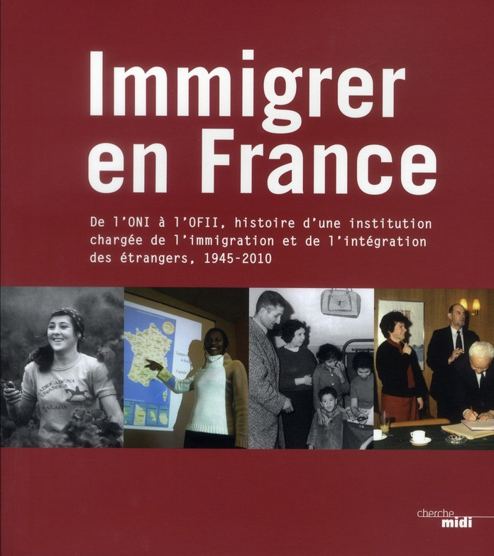 Immigrer en France. De l'ONI à l'OFII, histoire d'une institution chargée de l'immigration et de l'i