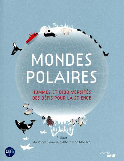 Monde polaires. Hommes et biodiversités des défis pour la science