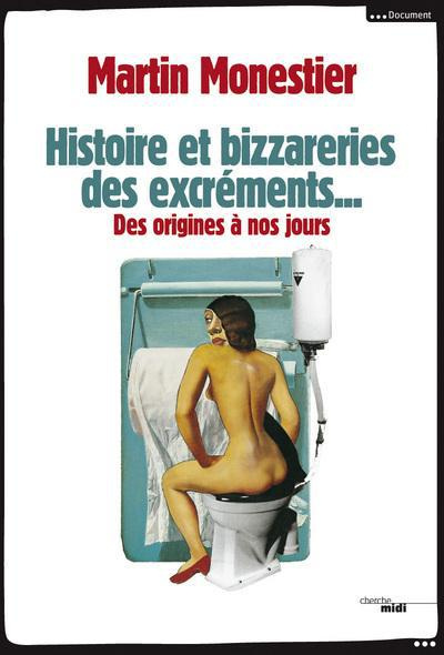 Histoire et bizarreries des excréments. Des origines à nos jours