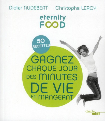 Gagnez chaque jour des minutes de vie en mangeant. 50 recettes