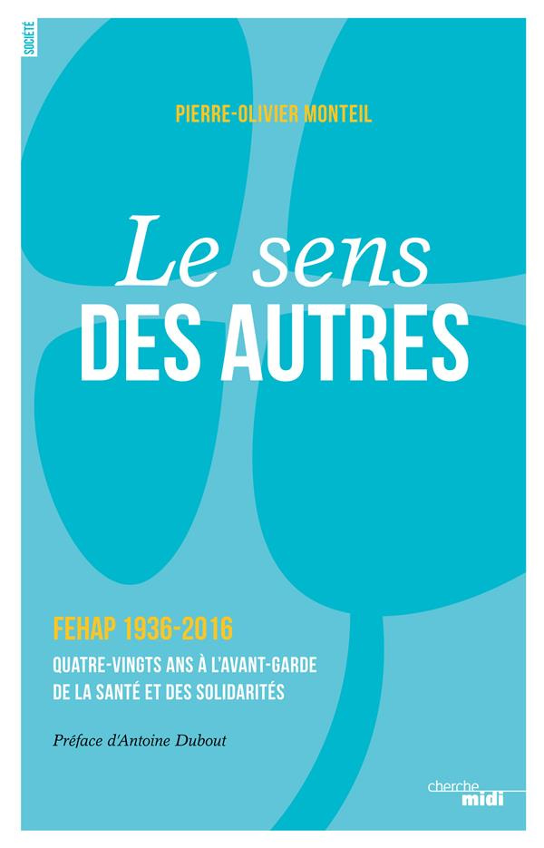 Le sens des autres. FEHAP 1936-2016, quatre-vingts ans à l'avant-garde de la santé et des solidarité