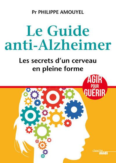 Le guide anti-alzheimer. Les secrets d'un cerveau en pleine forme