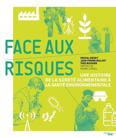 Face aux risques. Une histoire de la sûreté alimentaire à la santé environnementale