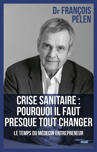 Crise sanitaire : pourquoi il faut presque tout changer. Le temps du médecin entrepreneur
