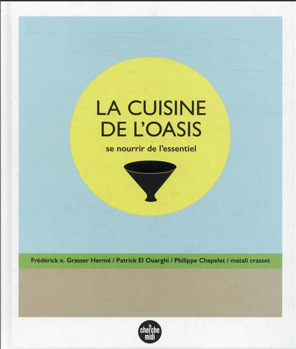 La cuisine de l'oasis. Se nourrir de l'essentiel