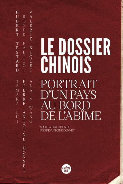 Le dossier chinois. Portrait d'un pays au bord de l'abîme